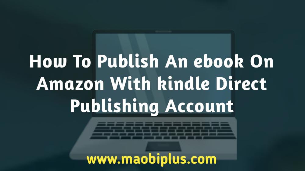 How To Publish An ebook On Amazon With kindle Direct Publishing Account